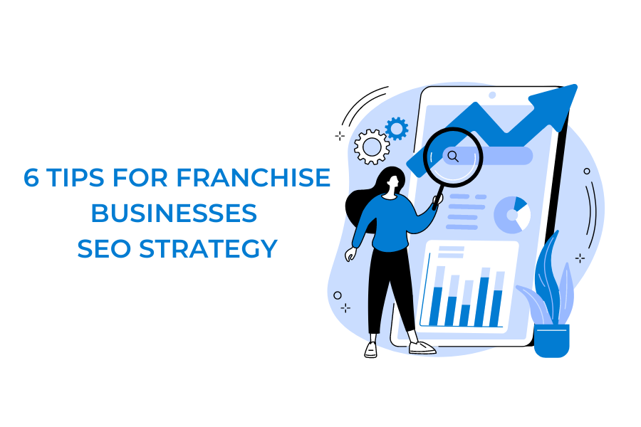 6 TIPS FOR FRANCHISE BUSINESSES SEO STRATEGY