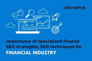Importance of specialized finance SEO strategies, SEO techniques for financial industry