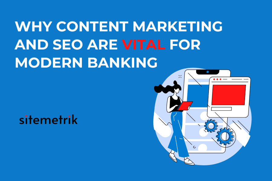 SEO and content marketing importance for banks